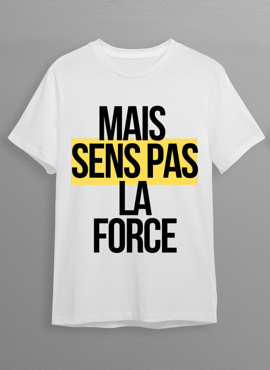 T Shirt Blanc Mais Sens Pas La Force Unisex
